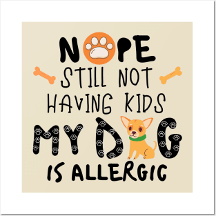 Nope Still Not Having Kids My Dog Is Allergic Posters and Art